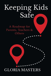 Keeping Kids Safe: A Roadmap for Parents Teachers & Others