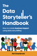 The Data Storyteller's Handbook: How to create business impact using
