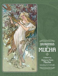 Drawings of Mucha: 70 Works by Alphonse Maria Mucha Including 9 in