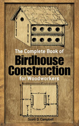 The Complete Book of Birdhouse Construction for Woodworkers