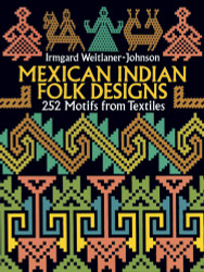 Mexican Indian Folk Designs: 252 Motifs from Textiles