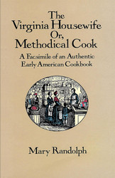The Virginia Housewife: Or Methodical Cook: A Facsimile of an