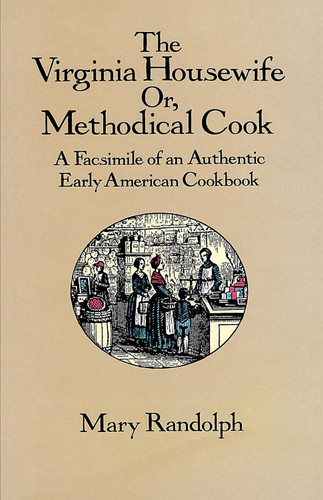 The Virginia Housewife: Or Methodical Cook: A Facsimile of an