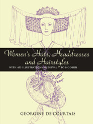 Women's Hats Headdresses and Hairstyles: With 453 Illustrations