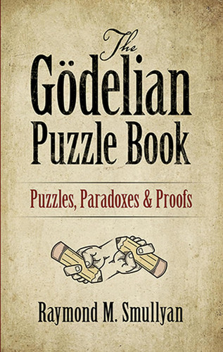 The Godelian Puzzle Book: Puzzles Paradoxes and Proofs