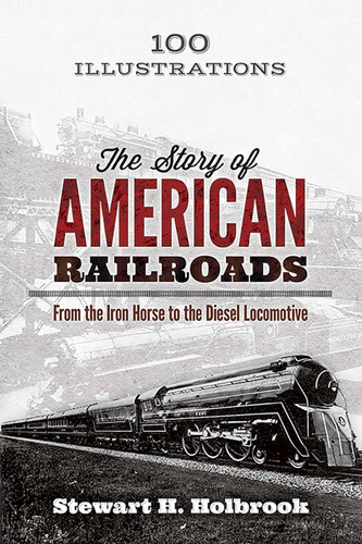 The Story of American Railroads: From the Iron Horse to the Diesel