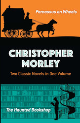 Christopher Morley: Two Classic Novels in One Volume: Parnassus on
