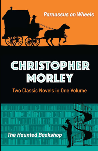 Christopher Morley: Two Classic Novels in One Volume: Parnassus on