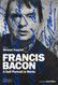 Francis Bacon: A Self-Portrait in Words