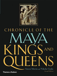 Chronicle of the Maya Kings and Queens: Deciphering The Dynasties of