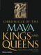 Chronicle of the Maya Kings and Queens: Deciphering The Dynasties of