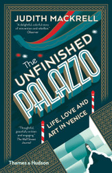 The Unfinished Palazzo: Life Love and Art in Venice