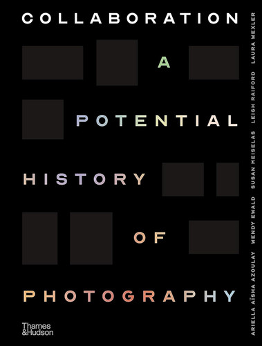 Collaboration: A Potential History of Photography