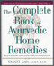 The Complete Book of Ayurvedic Home Remedies