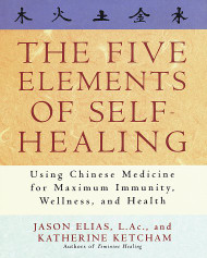 The Five Elements of Self-Healing: Using Chinese Medicine for Maximum