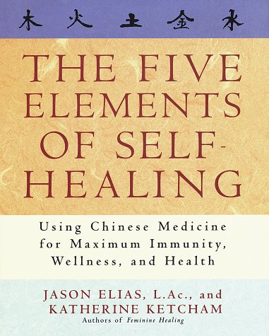 The Five Elements of Self-Healing: Using Chinese Medicine for Maximum