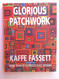 Glorious Patchwork: More Than 25 Glorious Quilt Designs