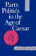 Party Politics in the Age of C?¬sar