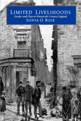 Limited Livelihoods: Gender and Class in Nineteenth-Century England