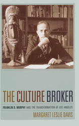 The Culture Broker: Franklin D. Murphy and the Transformation of Los