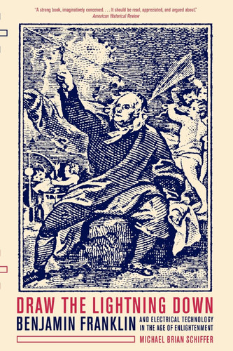Draw the Lightning Down: Benjamin Franklin and Electrical Technology