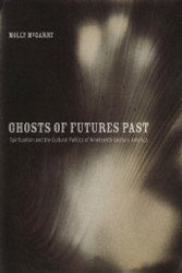 Ghosts of Futures Past: Spiritualism and the Cultural Politics of