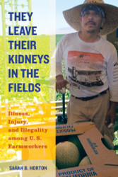 They Leave Their Kidneys in the Fields: Illness Injury and Illegality
