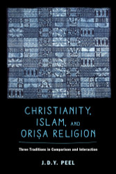 Christianity Islam and Orisa-Religion: Three Traditions in Comparison