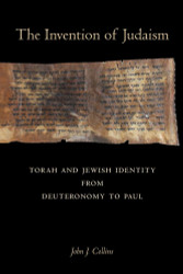 Invention of Judaism: Torah and Jewish Identity from Deuteronomy to