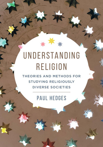 Understanding Religion: Theories and Methods for Studying Religiously