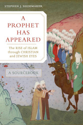 Prophet Has Appeared: The Rise of Islam through Christian and Jewish