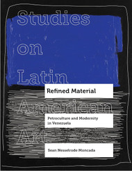 Refined Material: Petroculture and Modernity in Venezuela