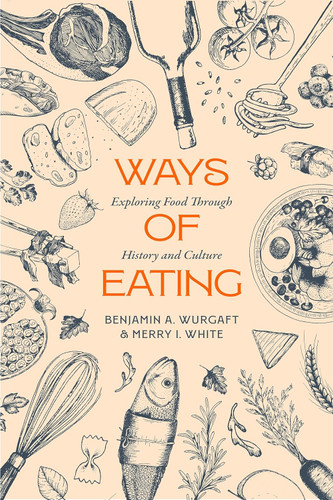 Ways of Eating: Exploring Food through History and Culture