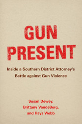 Gun Present: Inside a Southern District Attorney's Battle against Gun