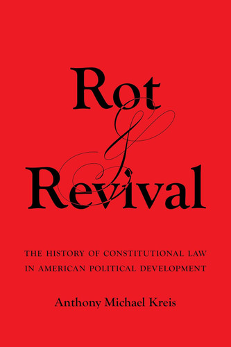 Rot and Revival: The History of Constitutional Law in American