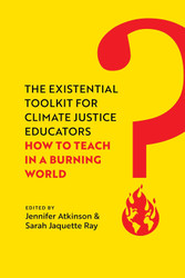 The Existential Toolkit for Climate Justice Educators: How to Teach
