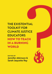 Existential Toolkit for Climate Justice Educators: How to Teach in a