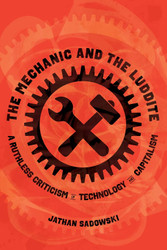 The Mechanic and the Luddite: A Ruthless Criticism of Technology and