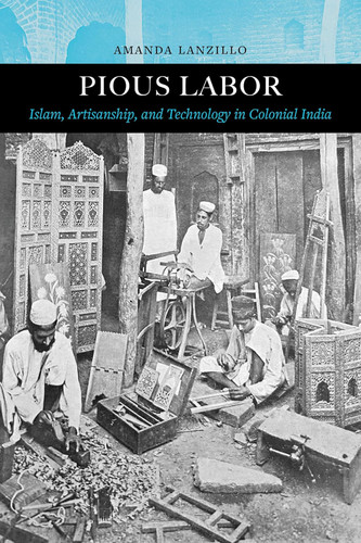 Pious Labor: Islam Artisanship and Technology in Colonial India