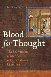 Blood for Thought: The Reinvention of Sacrifice in Early Rabbinic