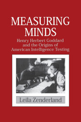 Measuring Minds: Henry Herbert Goddard and the Origins of American