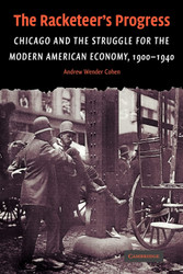 The Racketeer's Progress: Chicago and the Struggle for the Modern