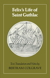 Felix's Life of Saint Guthlac: Texts Translation and Notes