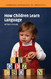 How Children Learn Language How Children Learn Language
