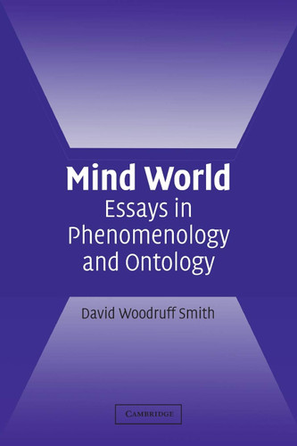 Mind World: Essays in Phenomenology and Ontology