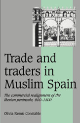 Trade and Traders in Muslim Spain: The Commercial Realignment of the