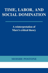 Time Labor and Social Domination: A Reinterpretation of Marx's