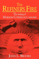 The Refiner's Fire: The Making of Mormon Cosmology 1644? (1844