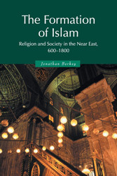 The Formation of Islam: Religion and Society in the Near East 600-1800