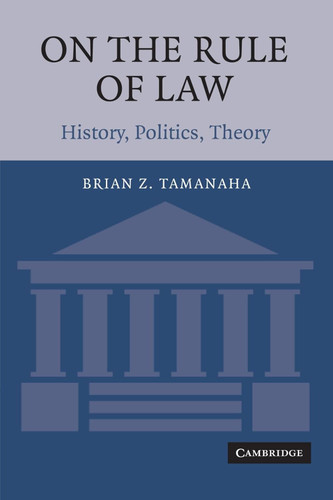 On The Rule of Law: History Politics Theory